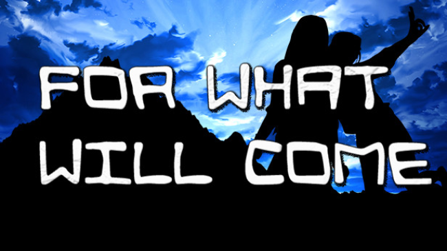 For What Will Come Free Download