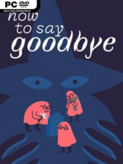 How To Say Goodbye - PC Game on SteamUnlocked