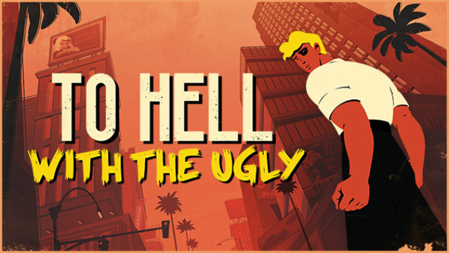 To Hell With the Ugly Free Download