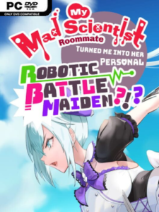 My Mad Scientist Roommate Turned Me Into Her Personal Robotic Battle Maiden?!?