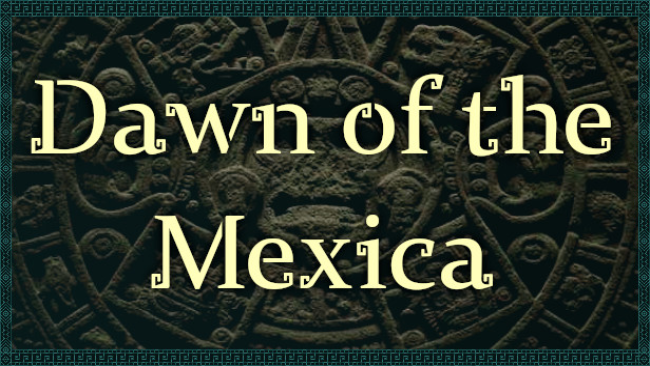 Dawn of the Mexica Free Download