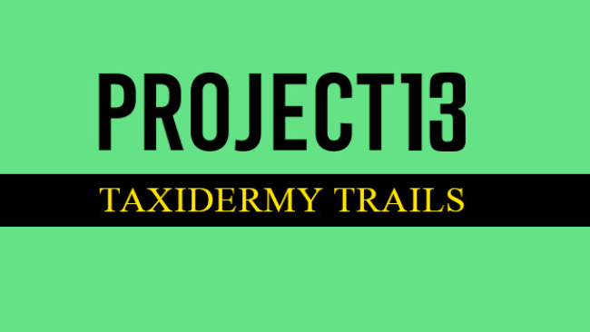 Project : Taxidermy Trails Free Download