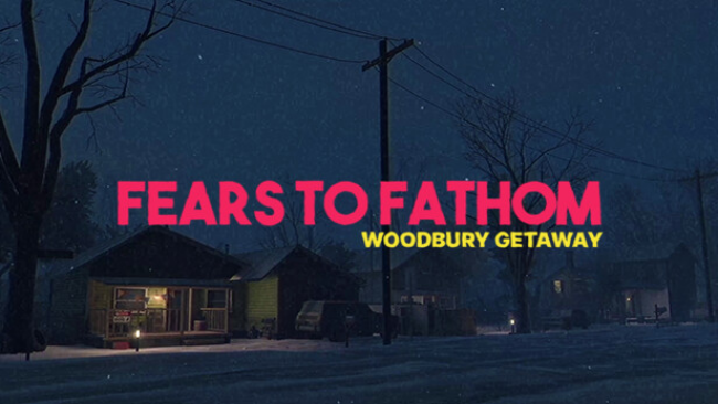 Fears to Fathom – Woodbury Getaway Free Download