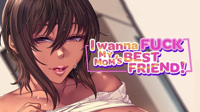 I Wanna Fuck My Mom’s Best Friend Free Download