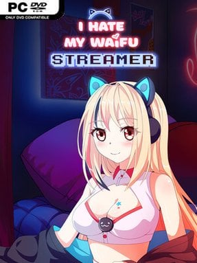 I Hate My Waifu Streamer Free Download (v1.0.5)