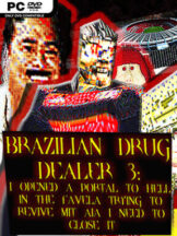 BRAZILIAN DRUG DEALER 3: I OPENED A PORTAL TO HELL IN THE FAVELA TRYING TO REVIVE MIT AIA I NEED TO CLOSE IT Free Download (v2026.06.18) - PC Game on SteamUnlocked