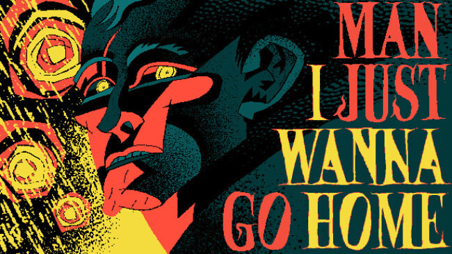 Man I Just Wanna Go Home Free Download