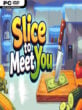 Slice To Meet You  (v0.6.0)